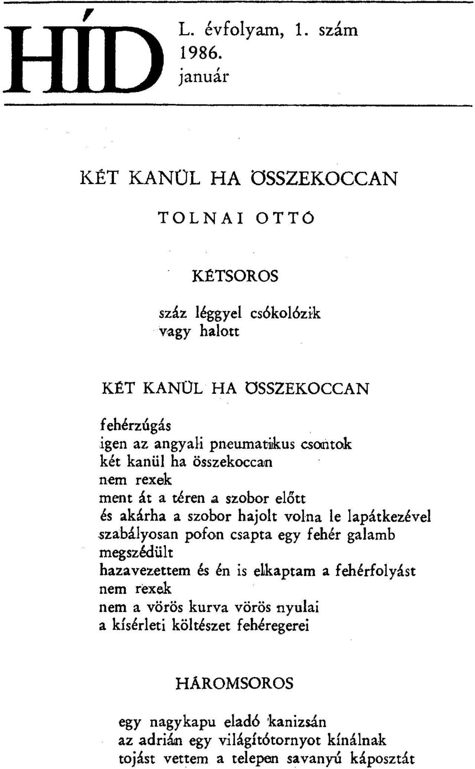 pneumatikus csontok két kanül ha összekoccan nem rexek ment át a téren a szobor el őtt és akárha a szobor hajolt volna le lapátkezével szabályosan