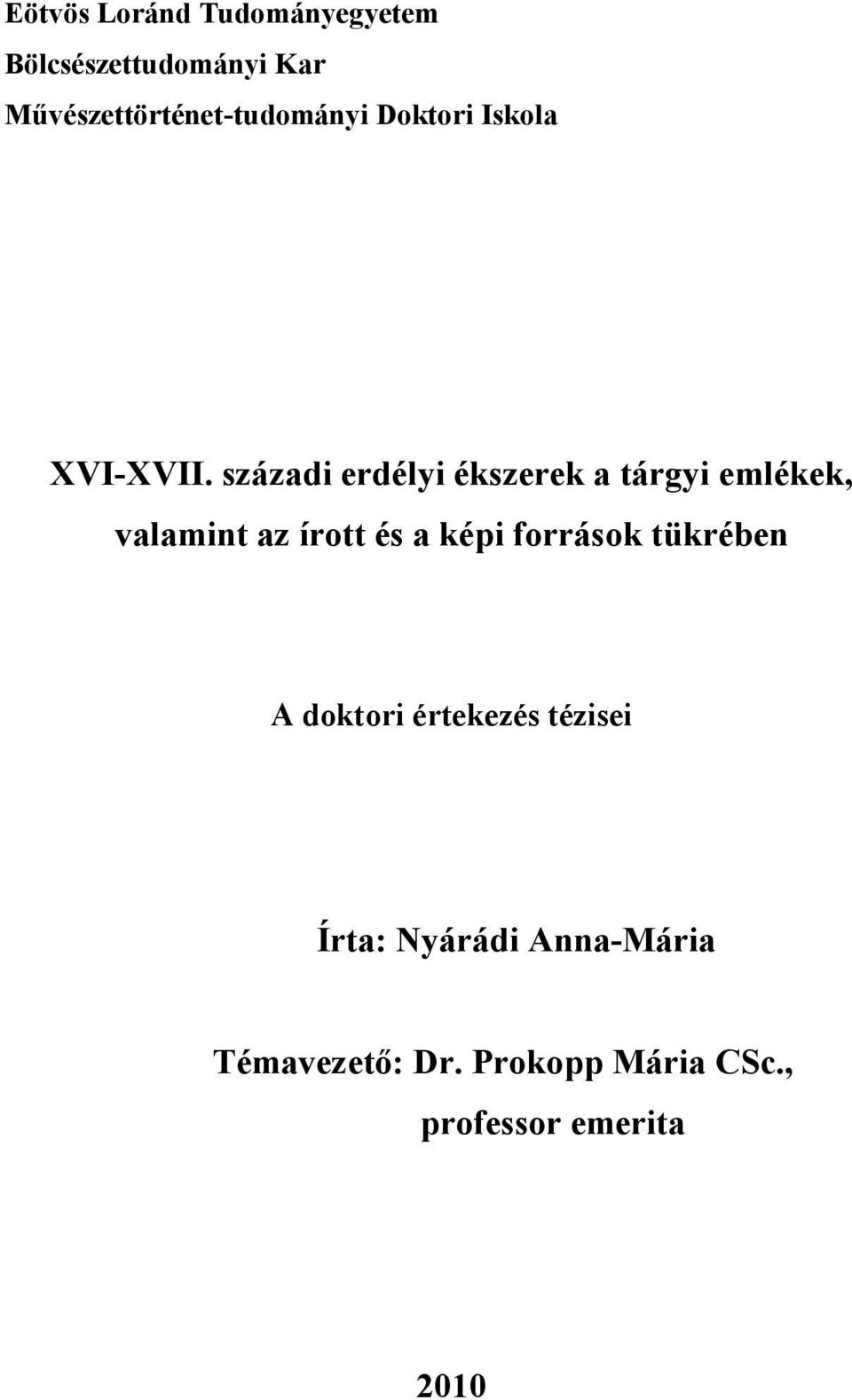 századi erdélyi ékszerek a tárgyi emlékek, valamint az írott és a képi