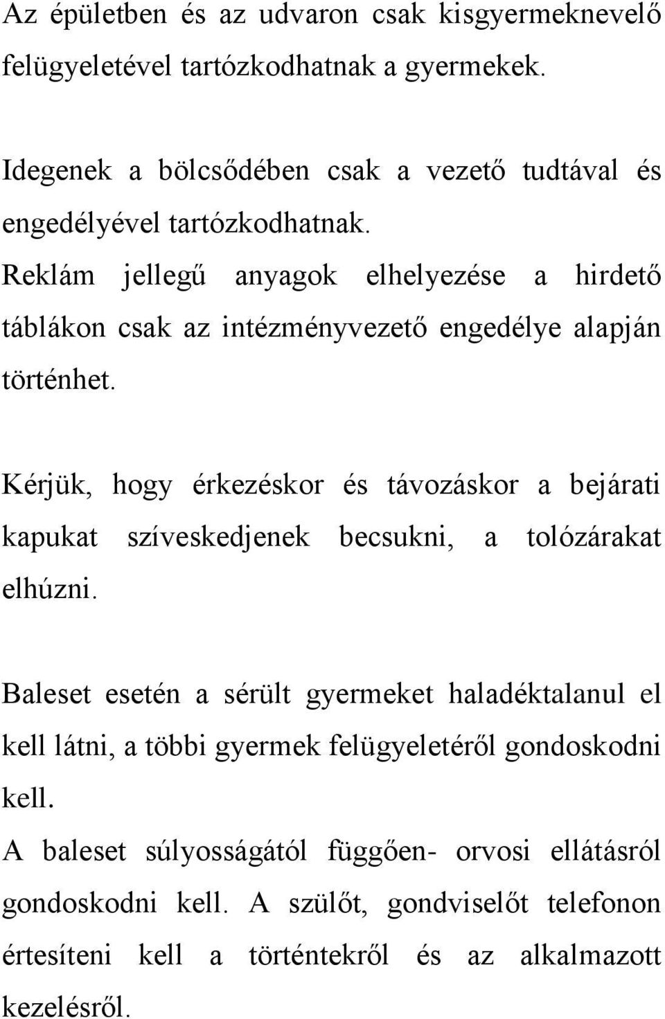 Reklám jellegű anyagok elhelyezése a hirdető táblákon csak az intézményvezető engedélye alapján történhet.