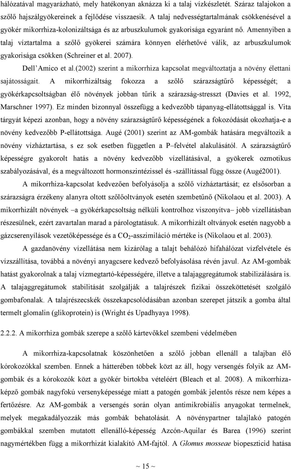 Amennyiben a talaj víztartalma a szőlő gyökerei számára könnyen elérhetővé válik, az arbuszkulumok gyakorisága csökken (Schreiner et al. 2007). Dell Amico et al.