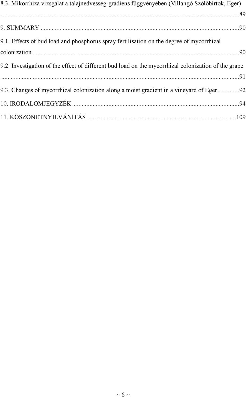 Investigation of the effect of different bud load on the mycorrhizal colonization of the grape... 91 9.3.