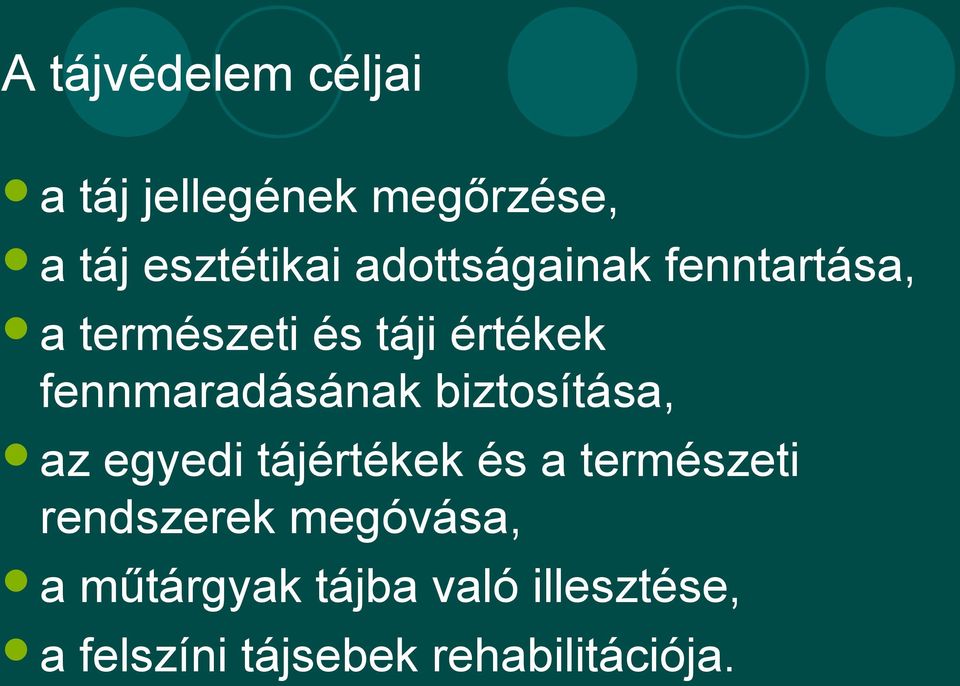 fennmaradásának biztosítása, az egyedi tájértékek és a természeti