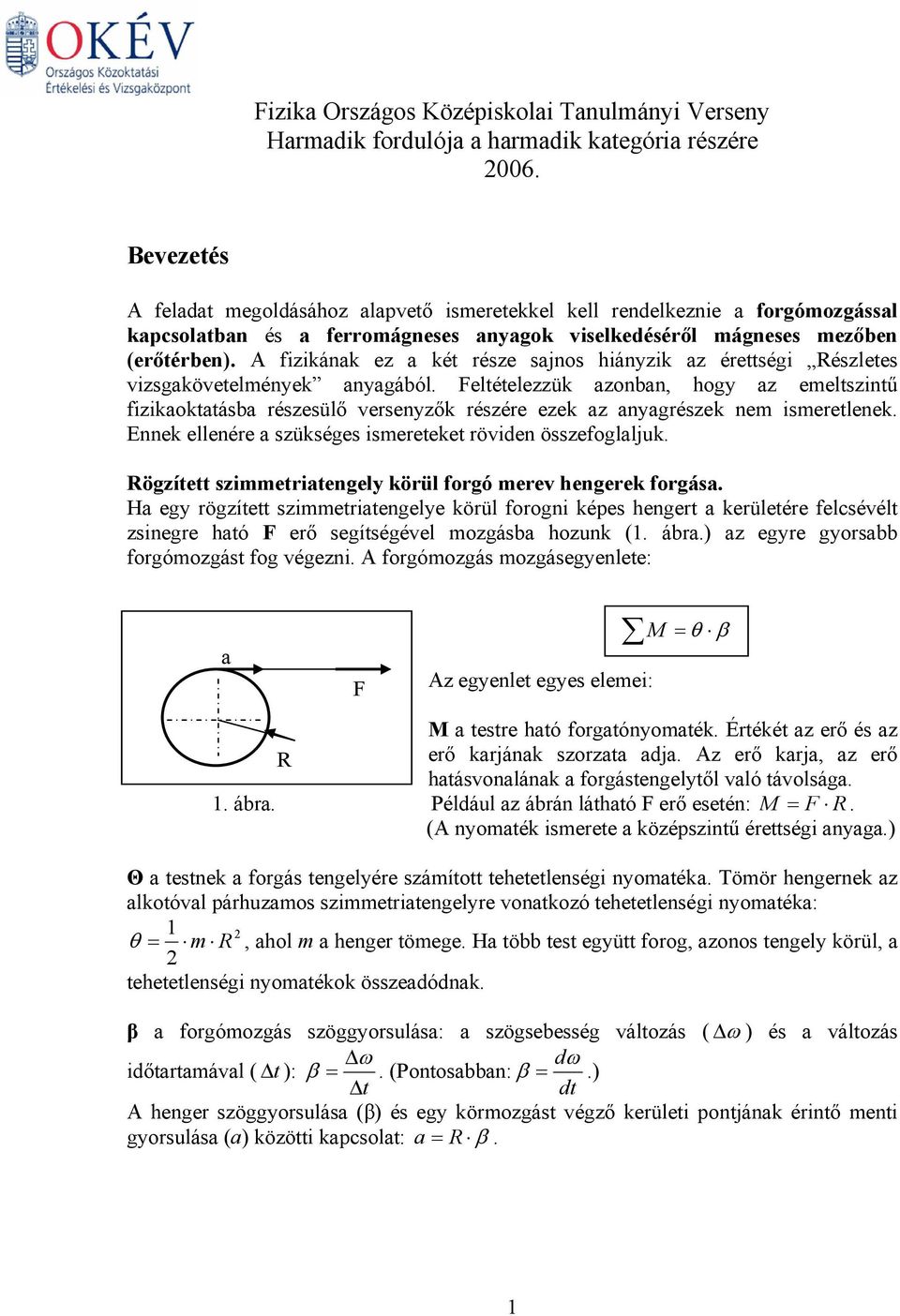 A fizikának ez a két része sajnos hiányzik az érettségi Részetes vizsgakövetemények anyagábó.