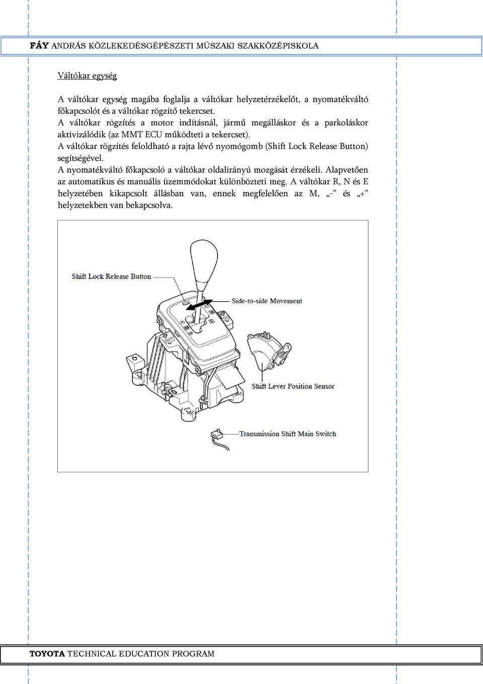 A váltókar rögzítés feloldható a rajta lévő nyomógomb (Shift Lock Release Button) segítségével.