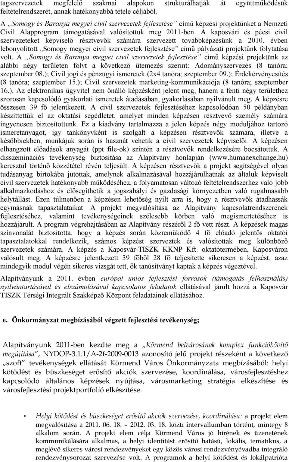 A kaposvári és pécsi civil szervezeteket képviselő résztvevők számára szervezett továbbképzésünk a 2010.