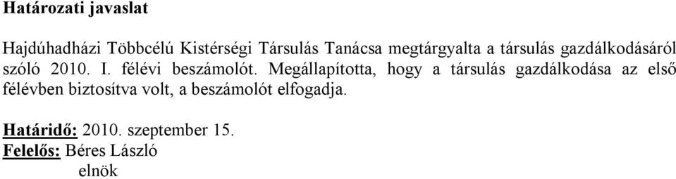 Megállapította, hogy a társulás gazdálkodása az első félévben biztosítva