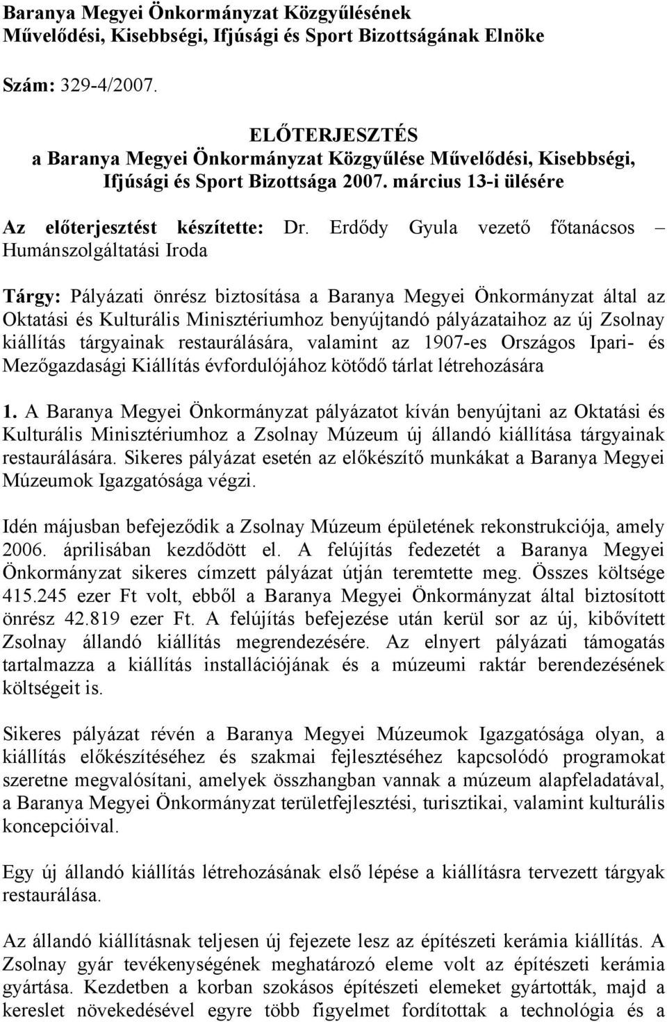 Erdődy Gyula vezető főtanácsos Humánszolgáltatási Iroda Tárgy: Pályázati önrész biztosítása a Baranya Megyei Önkormányzat által az Oktatási és Kulturális Minisztériumhoz benyújtandó pályázataihoz az