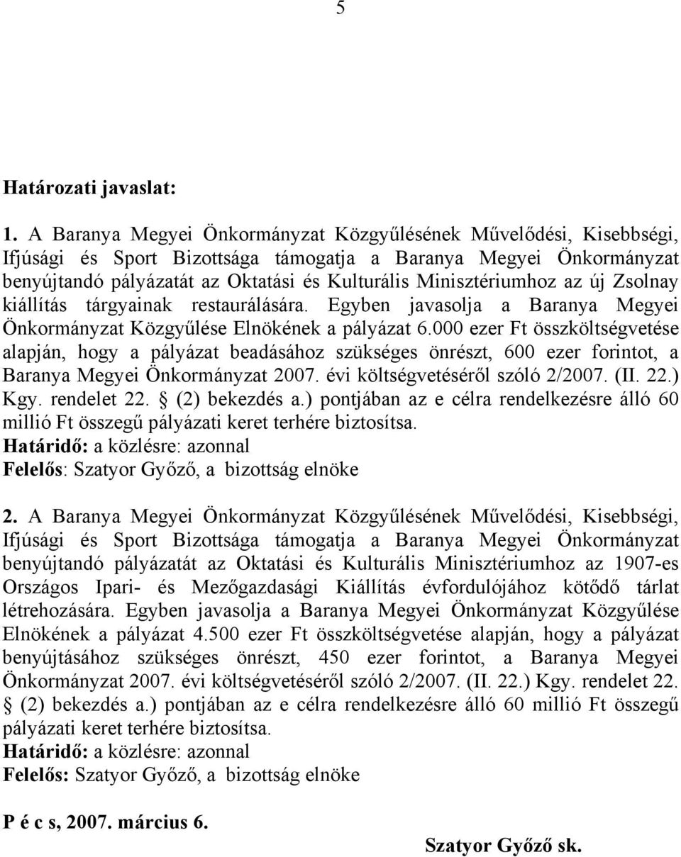 Minisztériumhoz az új Zsolnay kiállítás tárgyainak restaurálására. Egyben javasolja a Baranya Megyei Önkormányzat Közgyűlése Elnökének a pályázat 6.