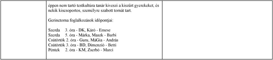 Gerinctorna foglalkozások időpontjai: Szerda 3. óra - DK, Káró - Emese Szerda 5.