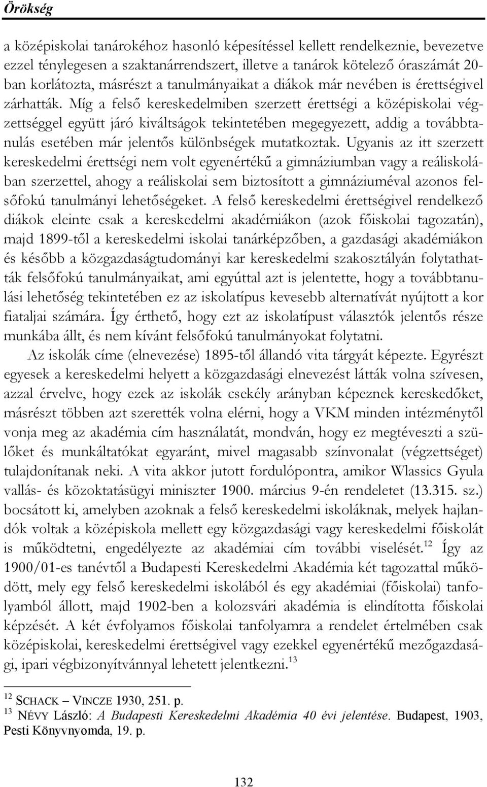 Míg a felső kereskedelmiben szerzett érettségi a középiskolai végzettséggel együtt járó kiváltságok tekintetében megegyezett, addig a továbbtanulás esetében már jelentős különbségek mutatkoztak.