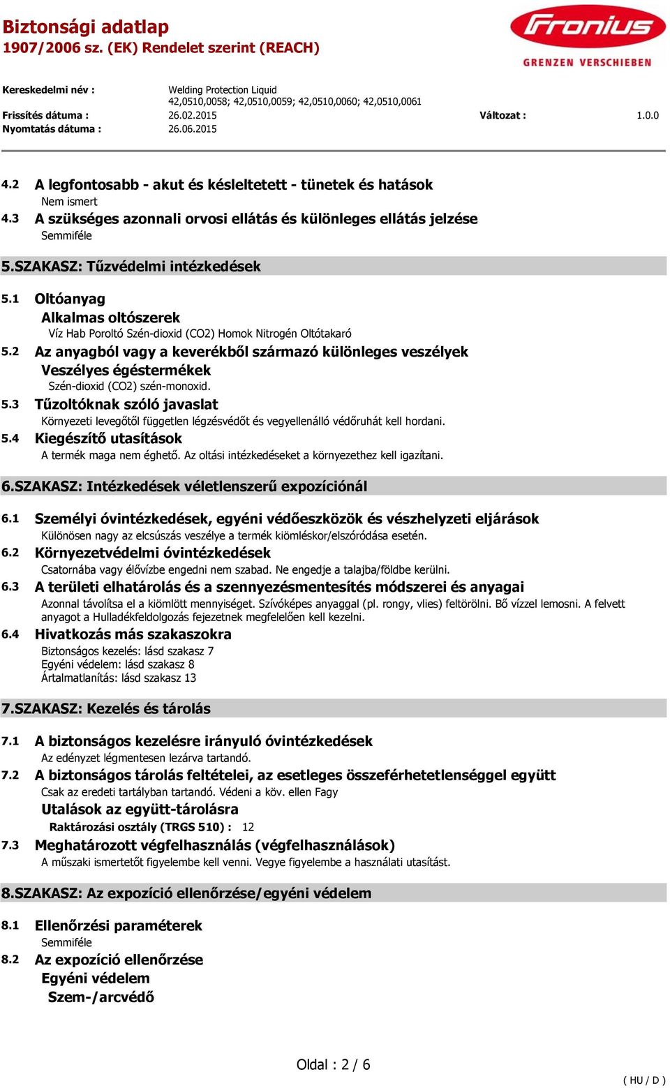 2 Az anyagból vagy a keverékből származó különleges veszélyek Veszélyes égéstermékek Szén-dioxid (CO2) szén-monoxid. 5.