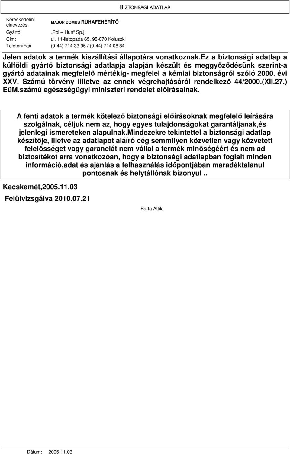 Számú törvény iilletve az ennek végrehajtásáról rendelkezı 44/2000.(XII.27.) EüM.számú egészségügyi miniszteri rendelet elıirásainak.