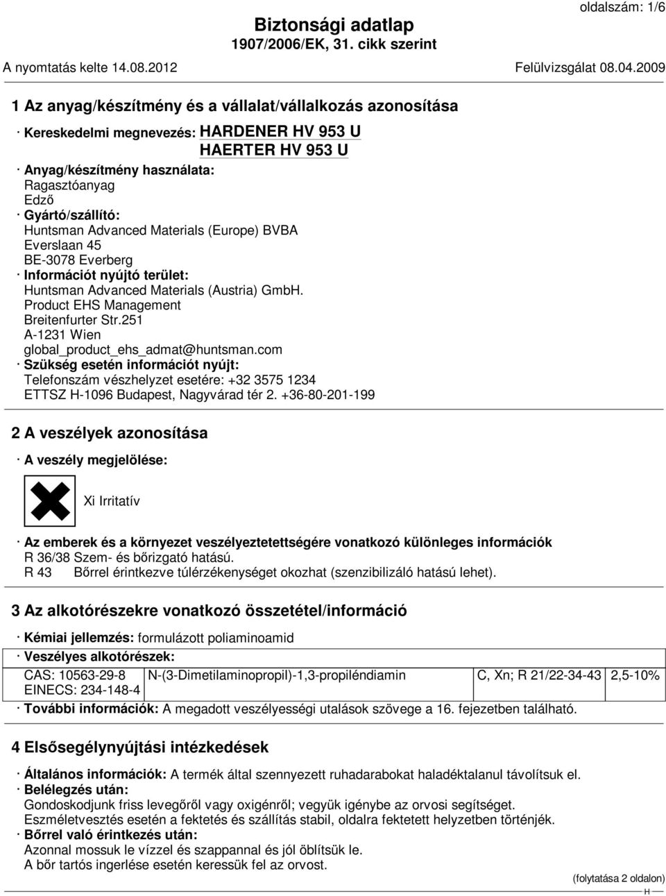 251 A-1231 Wien global_product_ehs_admat@huntsman.com Szükség esetén információt nyújt: Telefonszám vészhelyzet esetére: +32 3575 1234 ETTSZ -1096 Budapest, Nagyvárad tér 2.