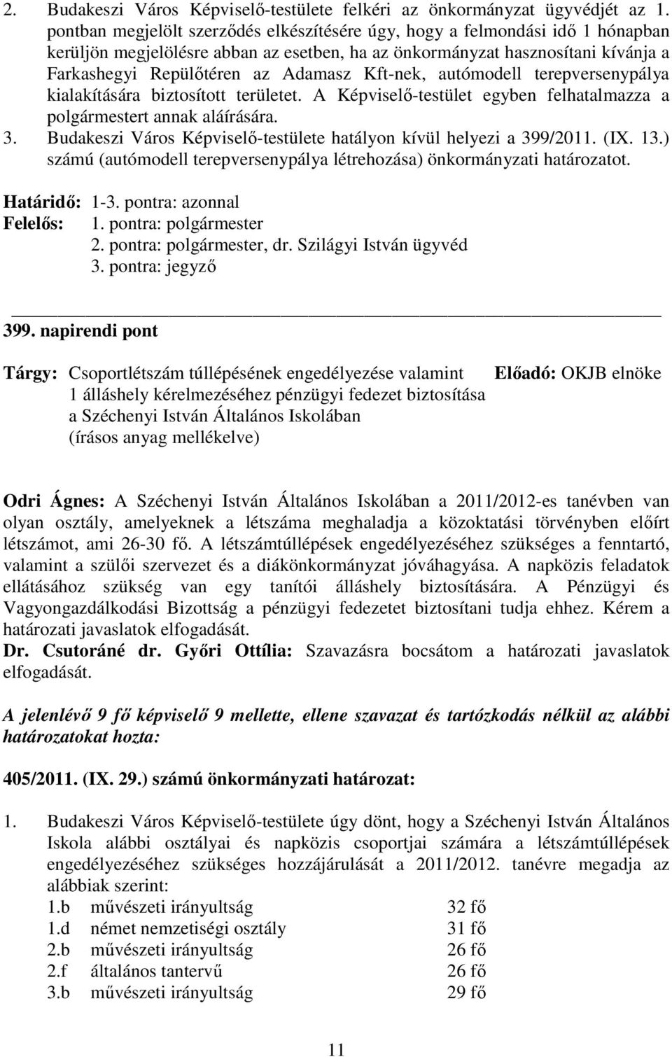 Kft-nek, autómodell terepversenypálya kialakítására biztosított területet. A Képviselı-testület egyben felhatalmazza a polgármestert annak aláírására. 3.