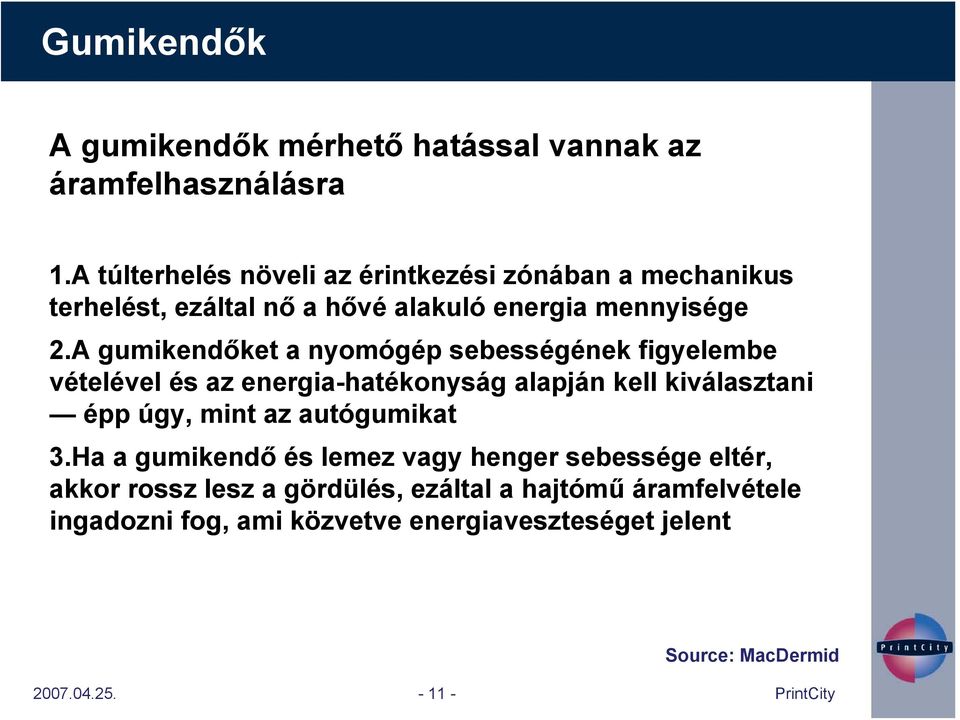 A gumikendőket a nyomógép sebességének figyelembe vételével és az energia-hatékonyság alapján kell kiválasztani épp úgy, mint az