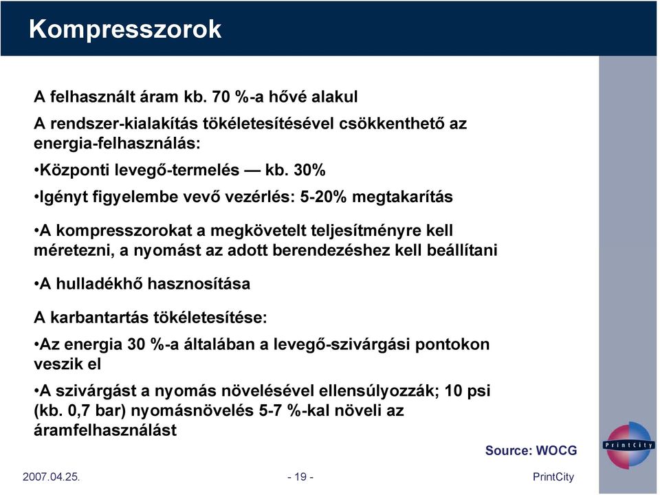 30% Igényt figyelembe vevő vezérlés: 5-20% megtakarítás A kompresszorokat a megkövetelt teljesítményre kell méretezni, a nyomást az adott berendezéshez