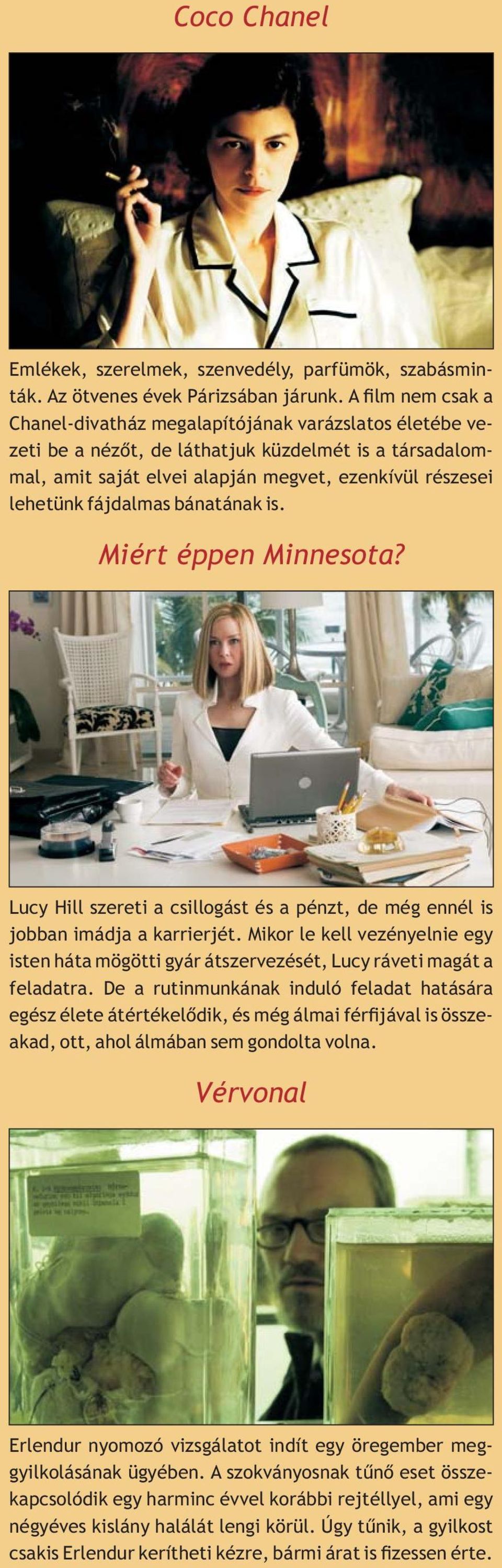 fájdalmas bánatának is. Miért éppen Minnesota? Lucy Hill szereti a csillogást és a pénzt, de még ennél is jobban imádja a karrierjét.