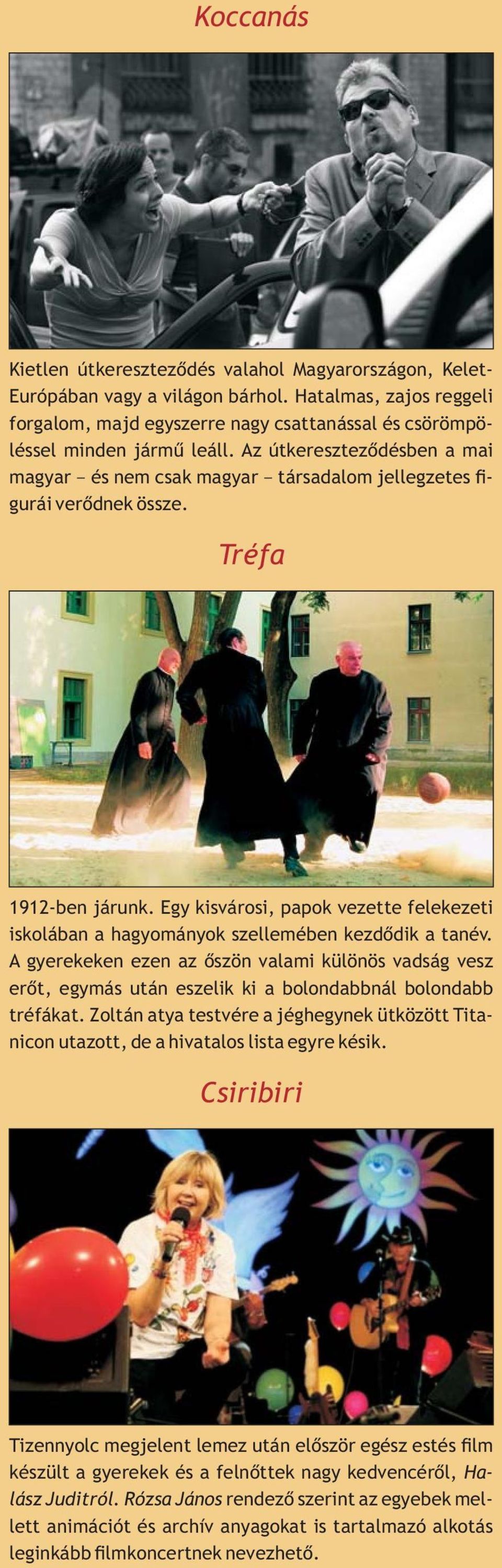 Az útkeresztezõdésben a mai magyar és nem csak magyar társadalom jellegzetes - gurái verõdnek össze. Tréfa 1912-ben járunk.