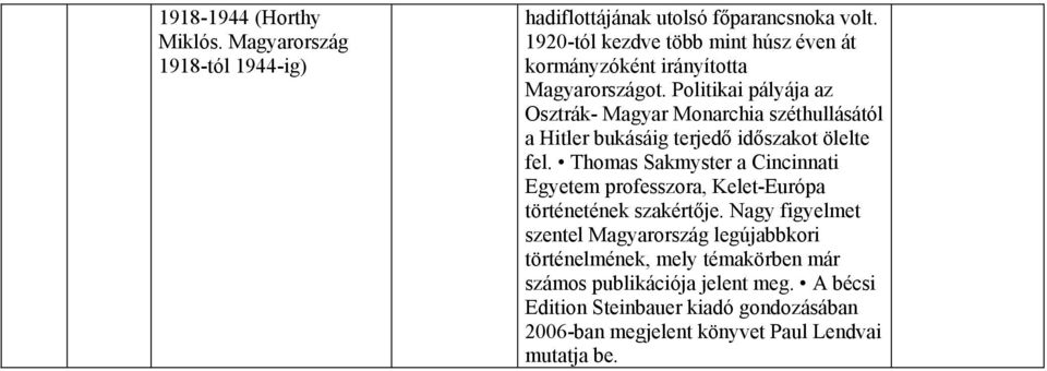 Politikai pályája az Osztrák- Magyar Monarchia széthullásától a Hitler bukásáig terjedő időszakot ölelte fel.