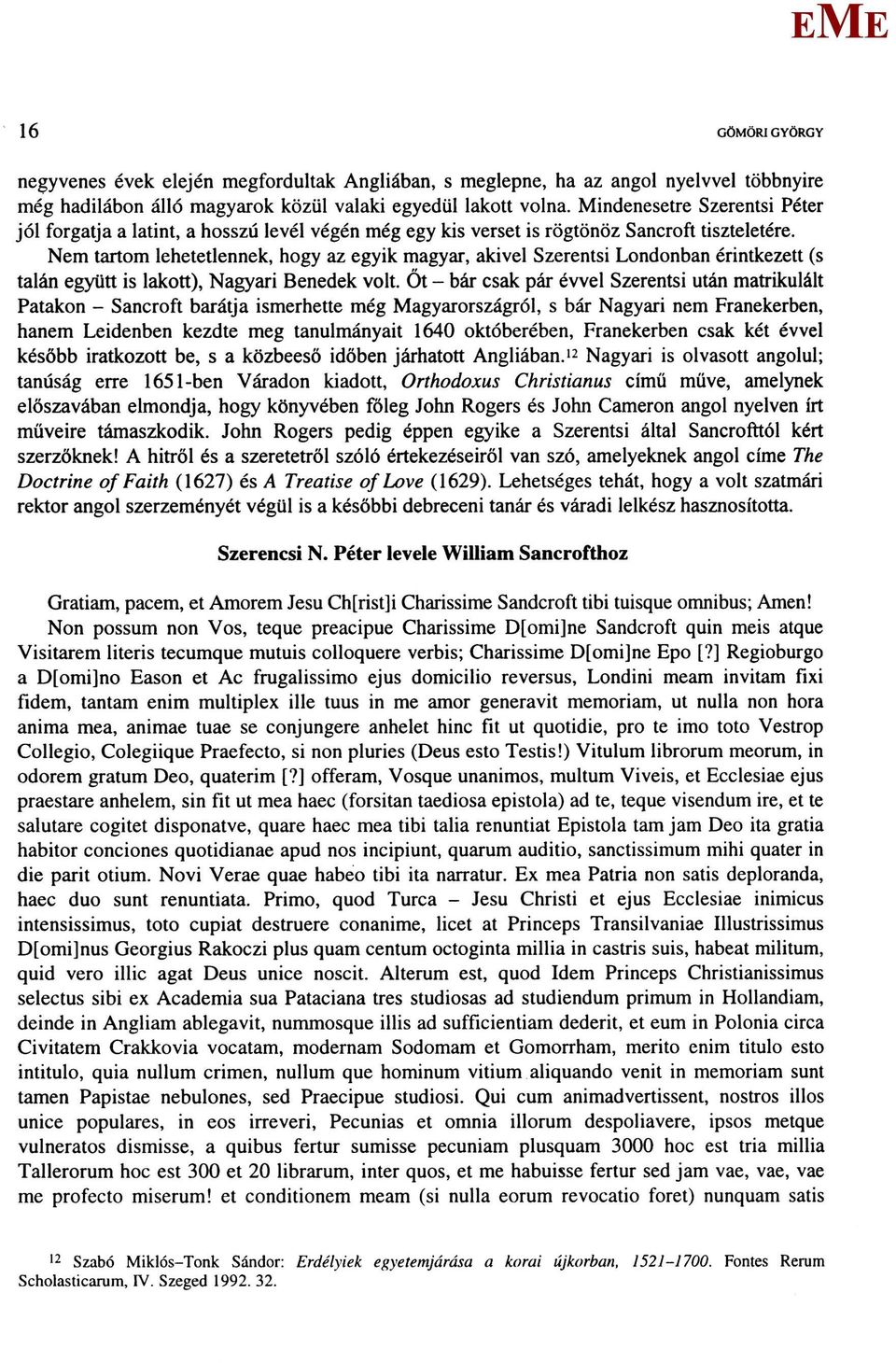 Nem tartom lehetetlennek, hogy az egyik magyar, akivel Szerentsi Londonban érintkezett (s talán együtt is lakott), Nagyari Benedek volt.