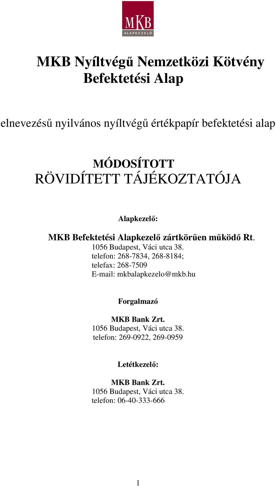 1056 Budapest, Váci utca 38. telefon: 268-7834, 268-8184; telefax: 268-7509 E-mail: mkbalapkezelo@mkb.