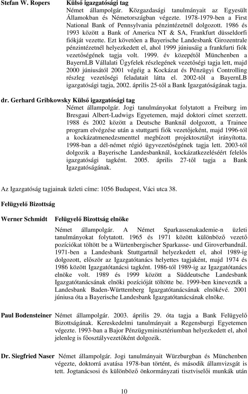 Ezt követıen a Bayerische Landesbank Girozentrale pénzintézetnél helyezkedett el, ahol 1999 