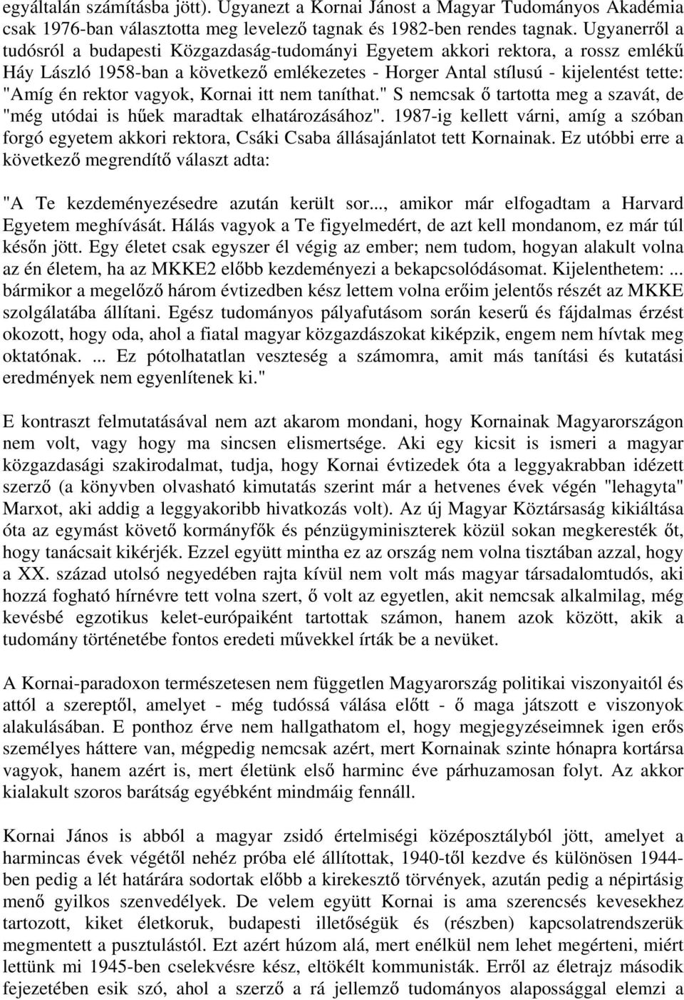 vagyok, Kornai itt nem taníthat." S nemcsak tartotta meg a szavát, de "még utódai is h ek maradtak elhatározásához".