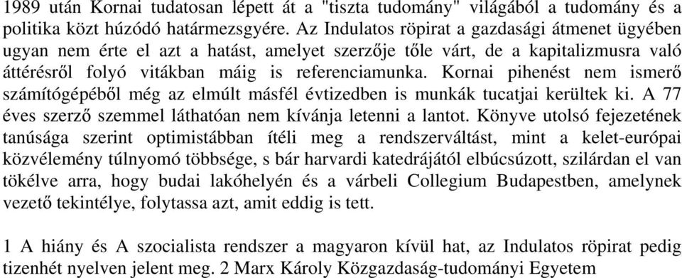 Kornai pihenést nem ismer számítógépéb l még az elmúlt másfél évtizedben is munkák tucatjai kerültek ki. A 77 éves szerz szemmel láthatóan nem kívánja letenni a lantot.