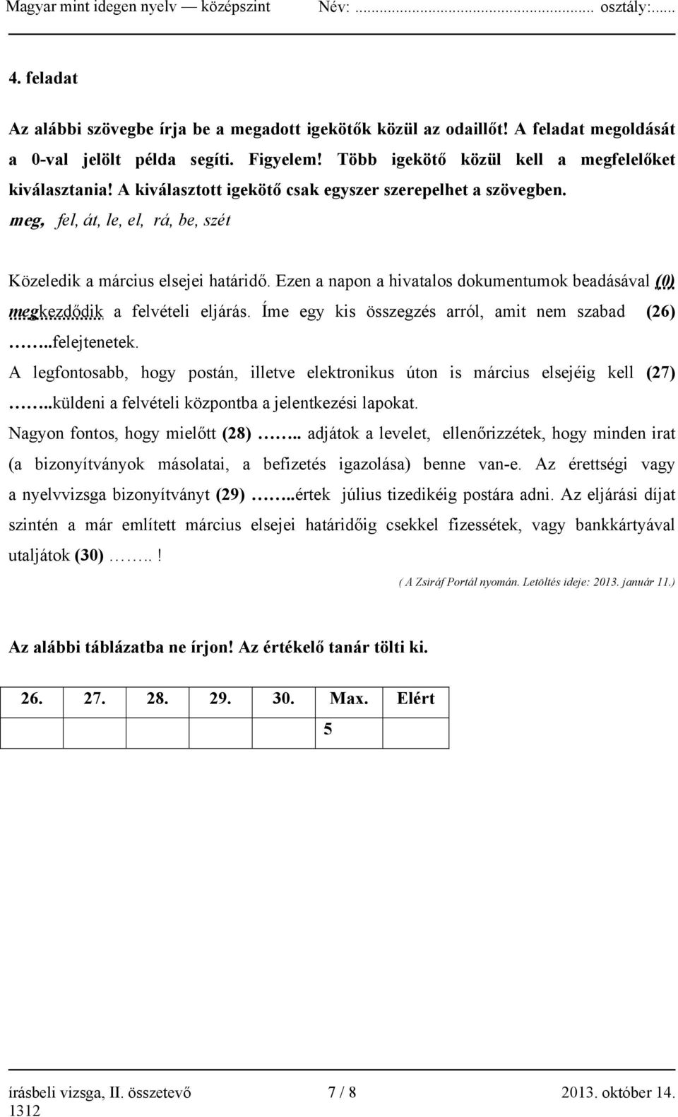 Ezen a napon a hivatalos dokumentumok beadásával (0) megkezdődik a felvételi eljárás. Íme egy kis összegzés arról, amit nem szabad (26)..felejtenetek.