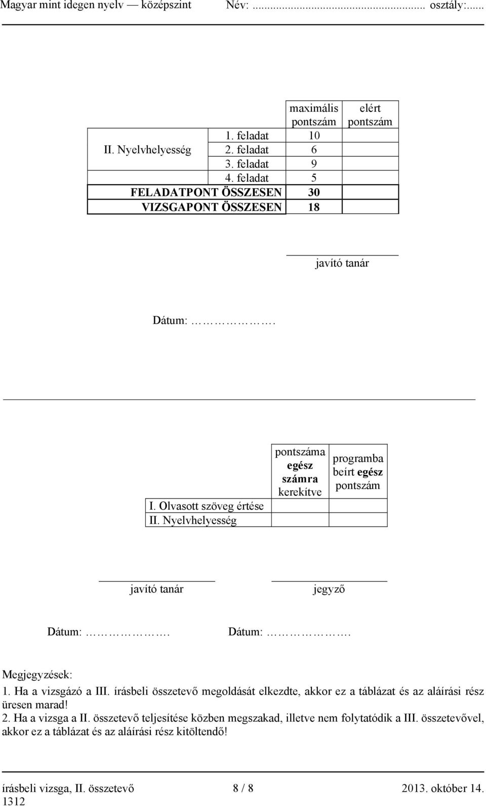 Nyelvhelyesség pontszáma egész számra kerekítve programba beírt egész pontszám javító tanár jegyző Dátum:. Dátum:. Megjegyzések: 1. Ha a vizsgázó a III.