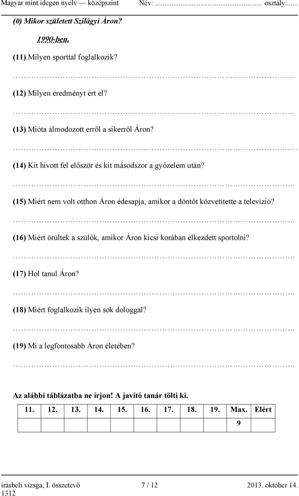 (16) Miért örültek a szülők, amikor Áron kicsi korában elkezdett sportolni? (17) Hol tanul Áron? (18) Miért foglalkozik ilyen sok dologgal?