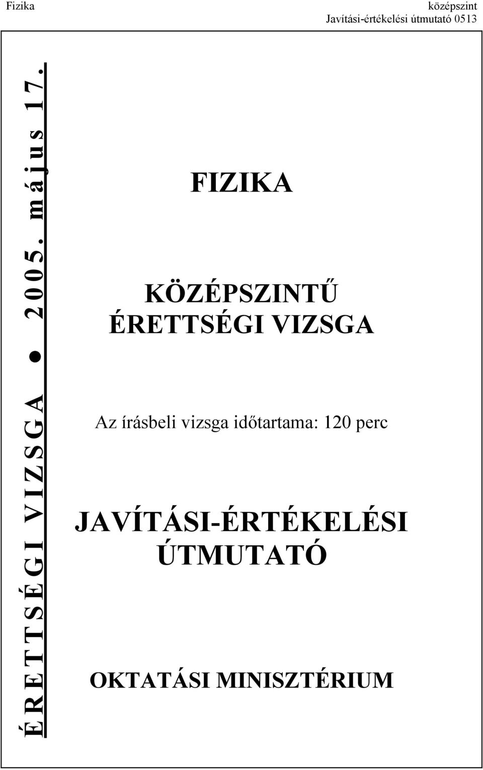 FIZIKA KÖZÉPSZINTŰ ÉRETTSÉGI VIZSGA Az