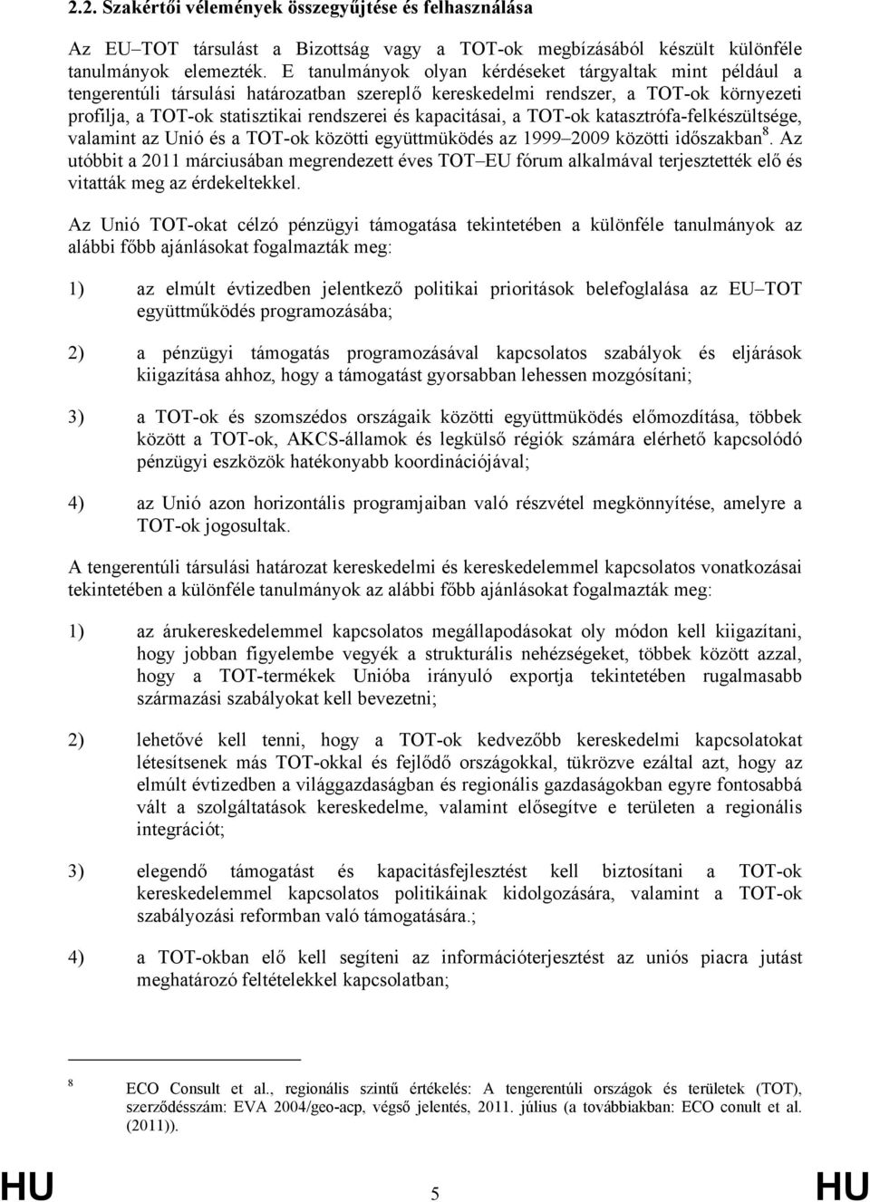 kapacitásai, a TOT-ok katasztrófa-felkészültsége, valamint az Unió és a TOT-ok közötti együttmüködés az 1999 2009 közötti időszakban 8.