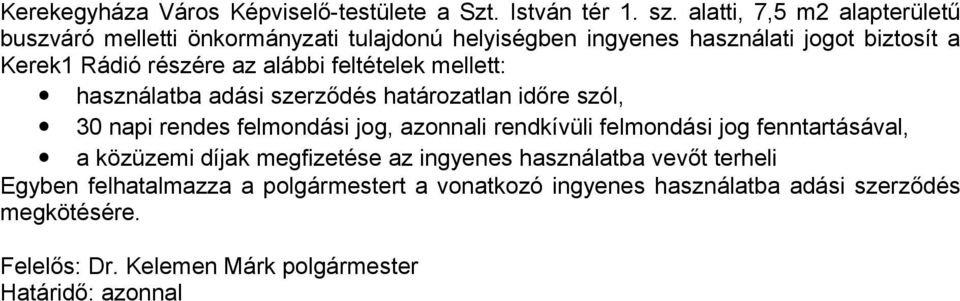 részére az alábbi feltételek mellett: használatba adási szerződés határozatlan időre szól, 30 napi rendes felmondási jog, azonnali