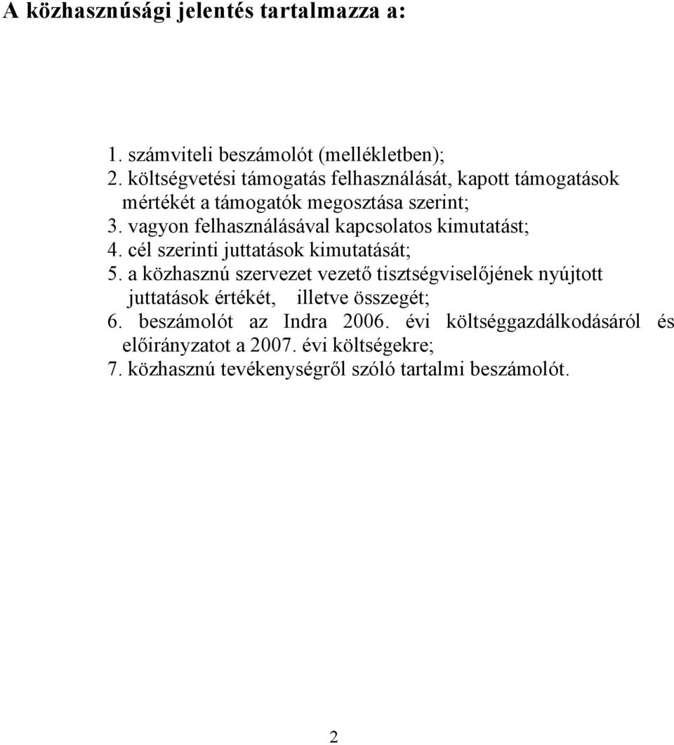 vagyon felhasználásával kapcsolatos kimutatást; 4. cél szerinti juttatások kimutatását; 5.