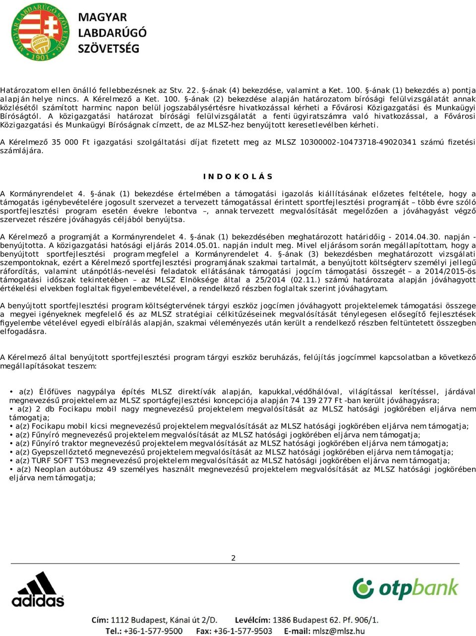 -ának (2) bekezdése alapján határozatom bírósági felülvizsgálatát annak közlésétől számított harminc napon belül jogszabálysértésre hivatkozással kérheti a Fővárosi Közigazgatási és Munkaügyi