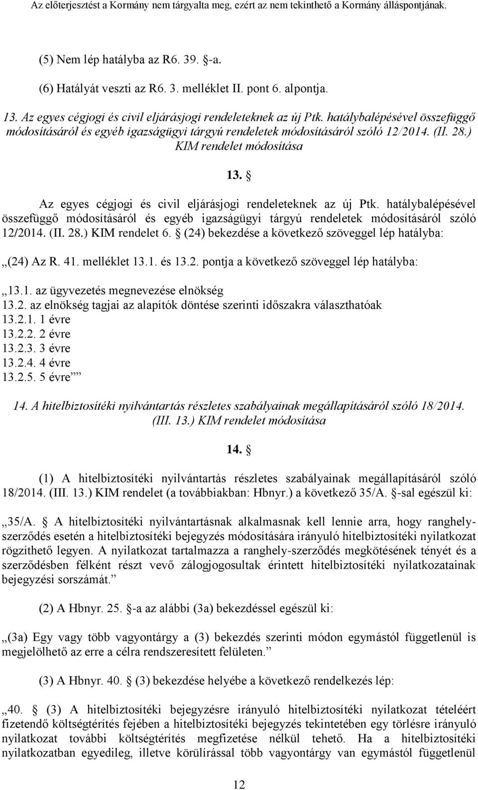 Az egyes cégjogi és civil eljárásjogi rendeleteknek az új Ptk. hatálybalépésével összefüggő módosításáról és egyéb igazságügyi tárgyú rendeletek módosításáról szóló 12/2014. (II. 28.) KIM rendelet 6.