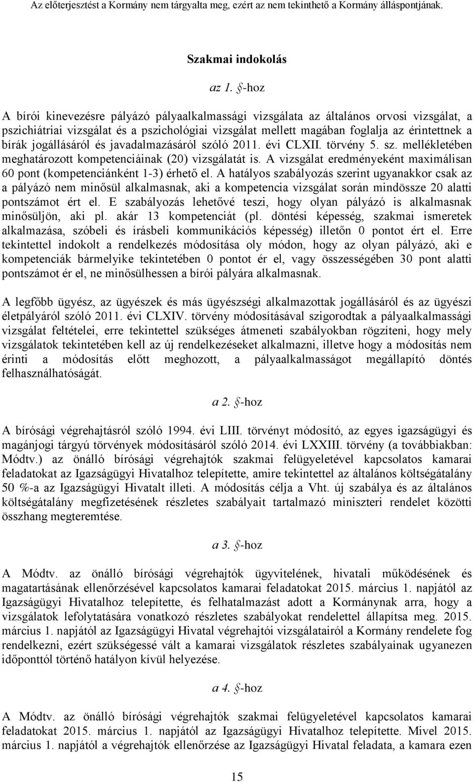 jogállásáról és javadalmazásáról szóló 2011. évi CLXII. törvény 5. sz. mellékletében meghatározott kompetenciáinak (20) vizsgálatát is.