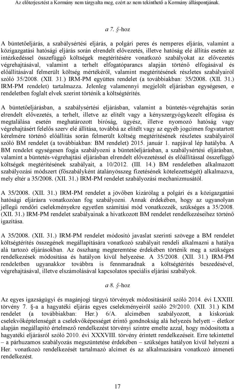 költség mértékéről, valamint megtérítésének részletes szabályairól szóló 35/2008. (XII. 31.) IRM-PM együttes rendelet (a továbbiakban: 35/2008. (XII. 31.) IRM-PM rendelet) tartalmazza.