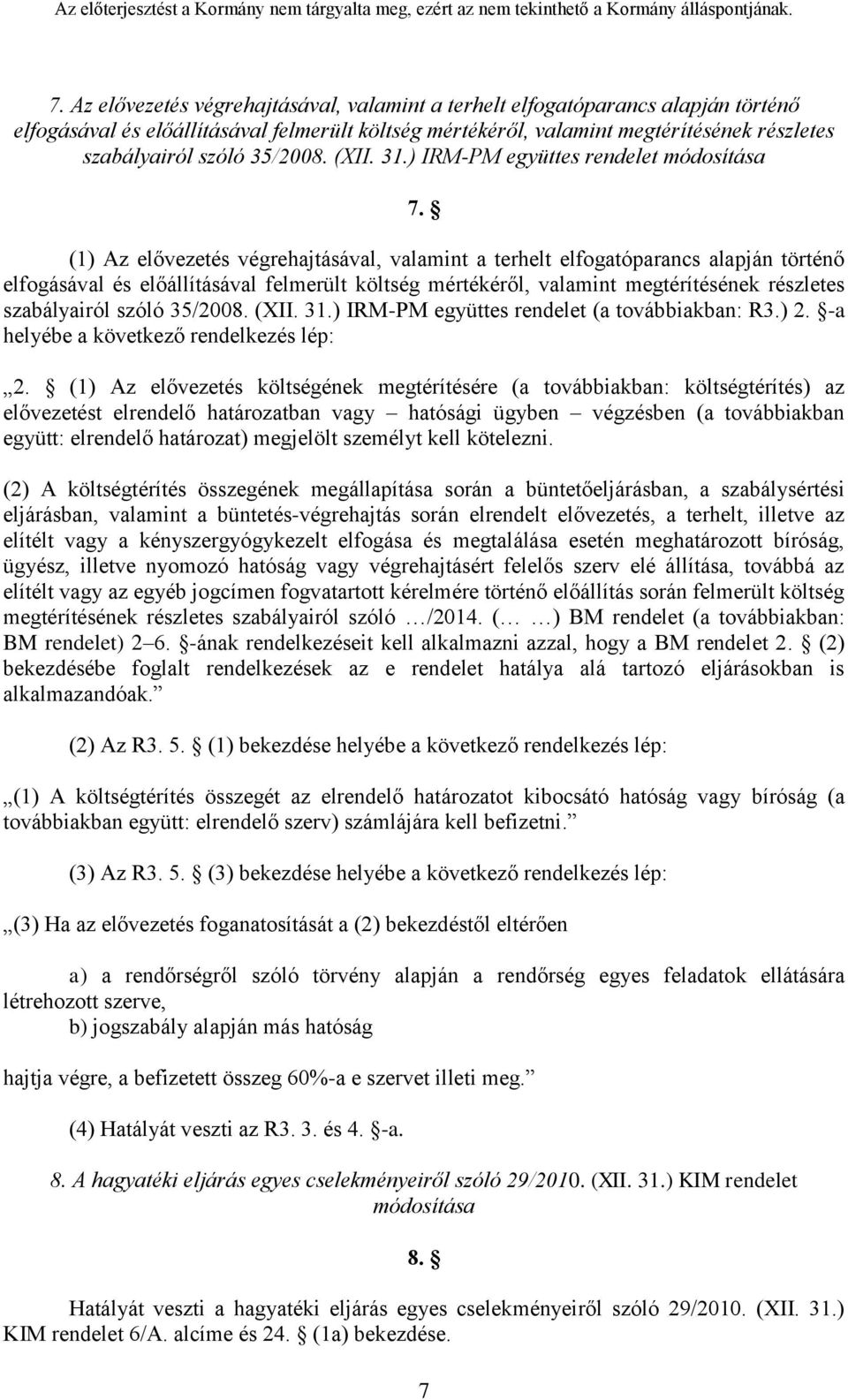 (1) Az elővezetés végrehajtásával, valamint a terhelt elfogatóparancs alapján történő elfogásával és előállításával felmerült költség mértékéről, valamint megtérítésének részletes szabályairól szóló