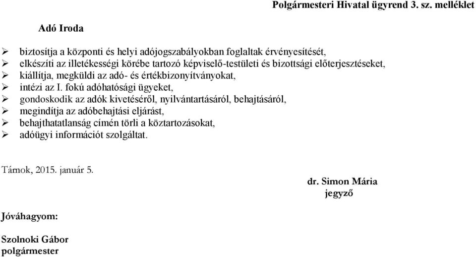 képviselő-testületi és bizottsági előterjesztéseket, kiállítja, megküldi az adó- és értékbizonyítványokat, intézi az I.