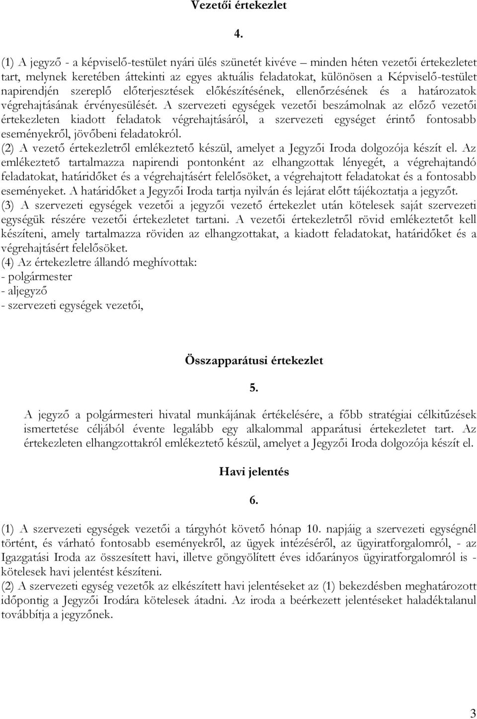 napirendjén szereplő előterjesztések előkészítésének, ellenőrzésének és a határozatok végrehajtásának érvényesülését.