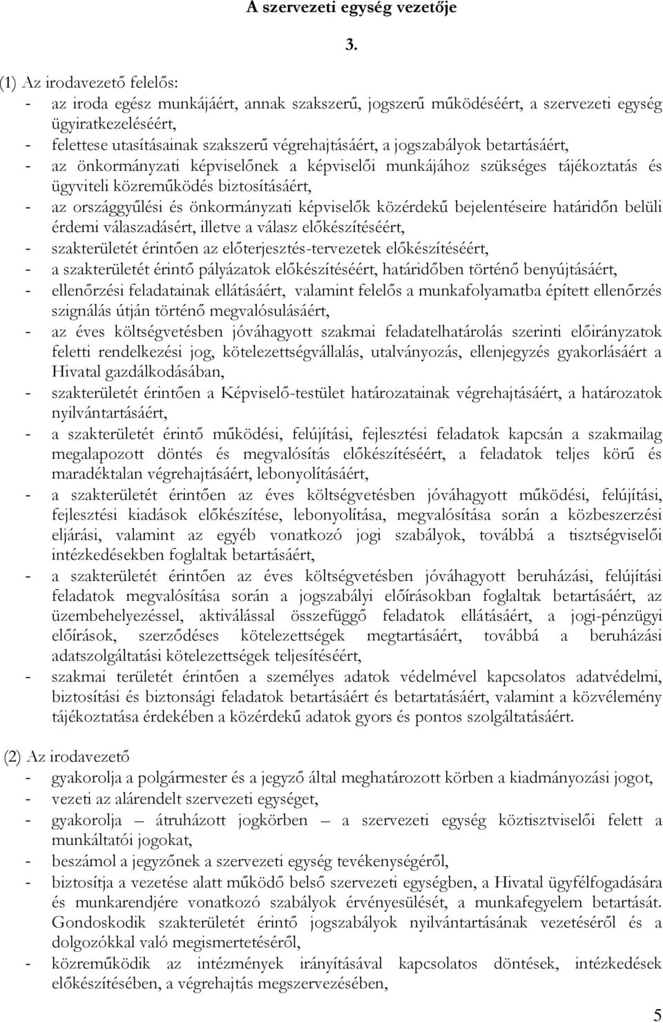 önkormányzati képviselők közérdekű bejelentéseire határidőn belüli érdemi válaszadásért, illetve a válasz előkészítéséért, - szakterületét érintően az előterjesztés-tervezetek előkészítéséért, - a