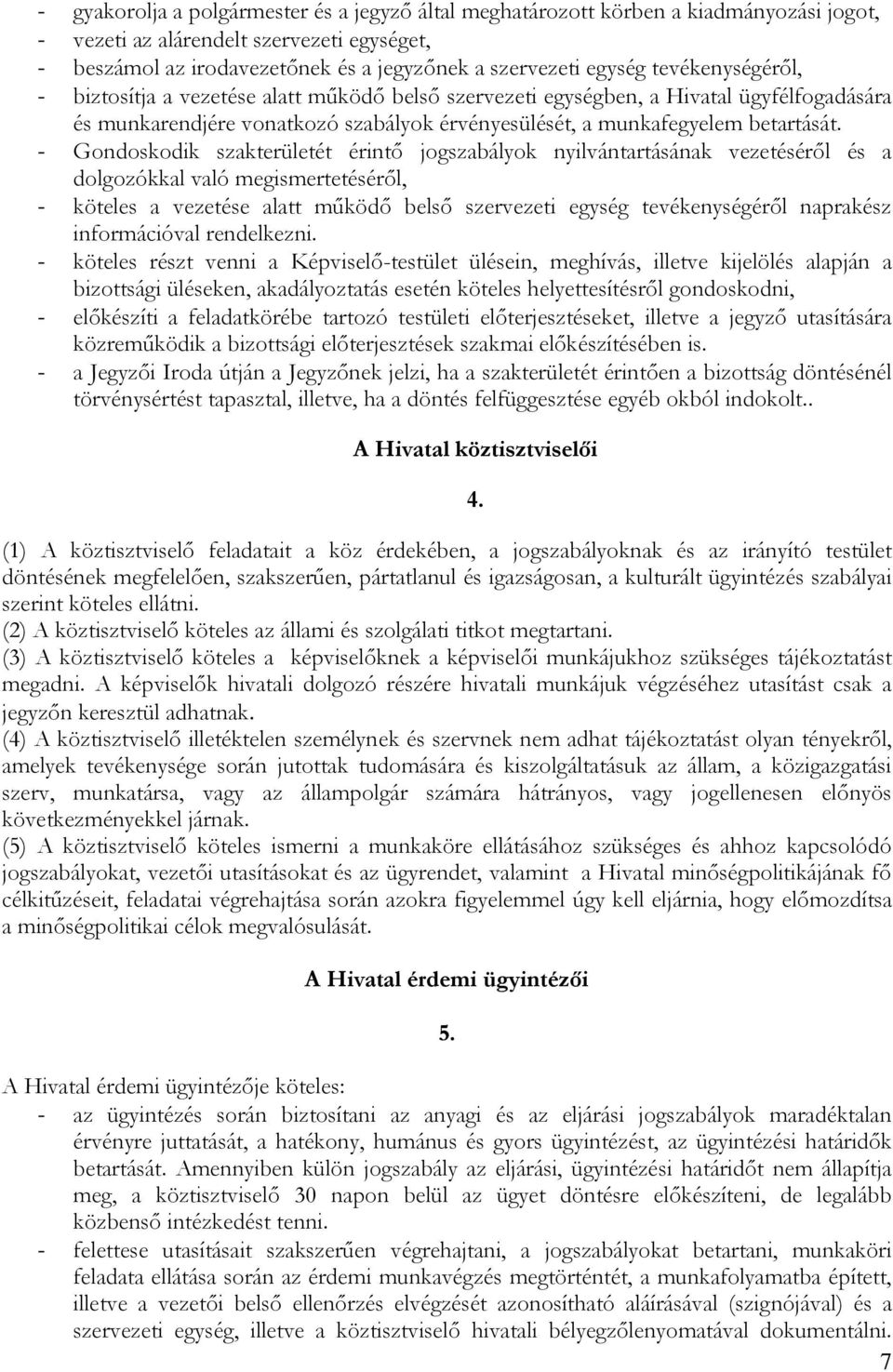 - Gondoskodik szakterületét érintő jogszabályok nyilvántartásának vezetéséről és a dolgozókkal való megismertetéséről, - köteles a vezetése alatt működő belső szervezeti egység tevékenységéről