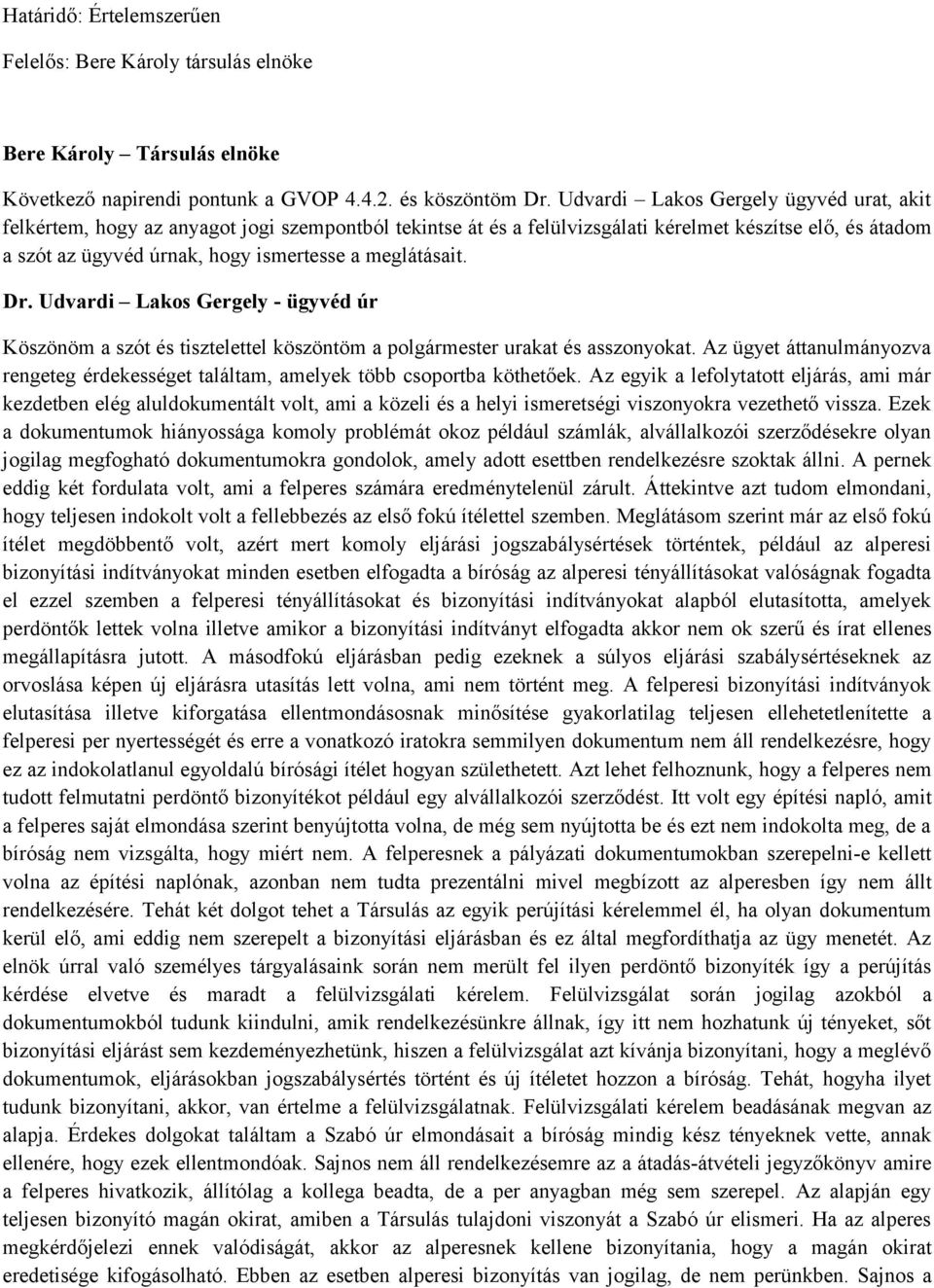 meglátásait. Dr. Udvardi Lakos Gergely - ügyvéd úr Köszönöm a szót és tisztelettel köszöntöm a polgármester urakat és asszonyokat.