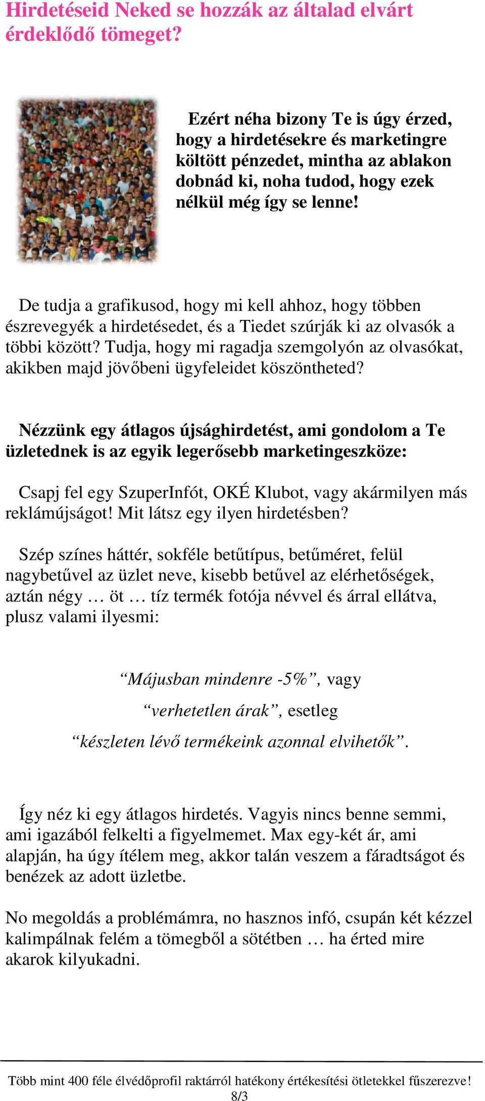 De tudja a grafikusod, hogy mi kell ahhoz, hogy többen észrevegyék a hirdetésedet, és a Tiedet szúrják ki az olvasók a többi között?