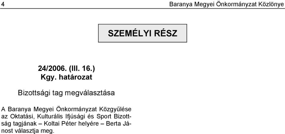 határozat Bizottsági tag megválasztása A Baranya Megyei