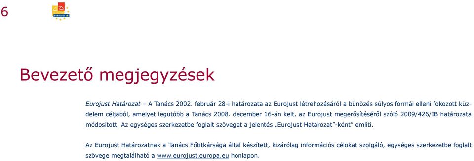 december 16-án kelt, az Eurojust megerősítéséről szóló 2009/426/IB határozata módosított.