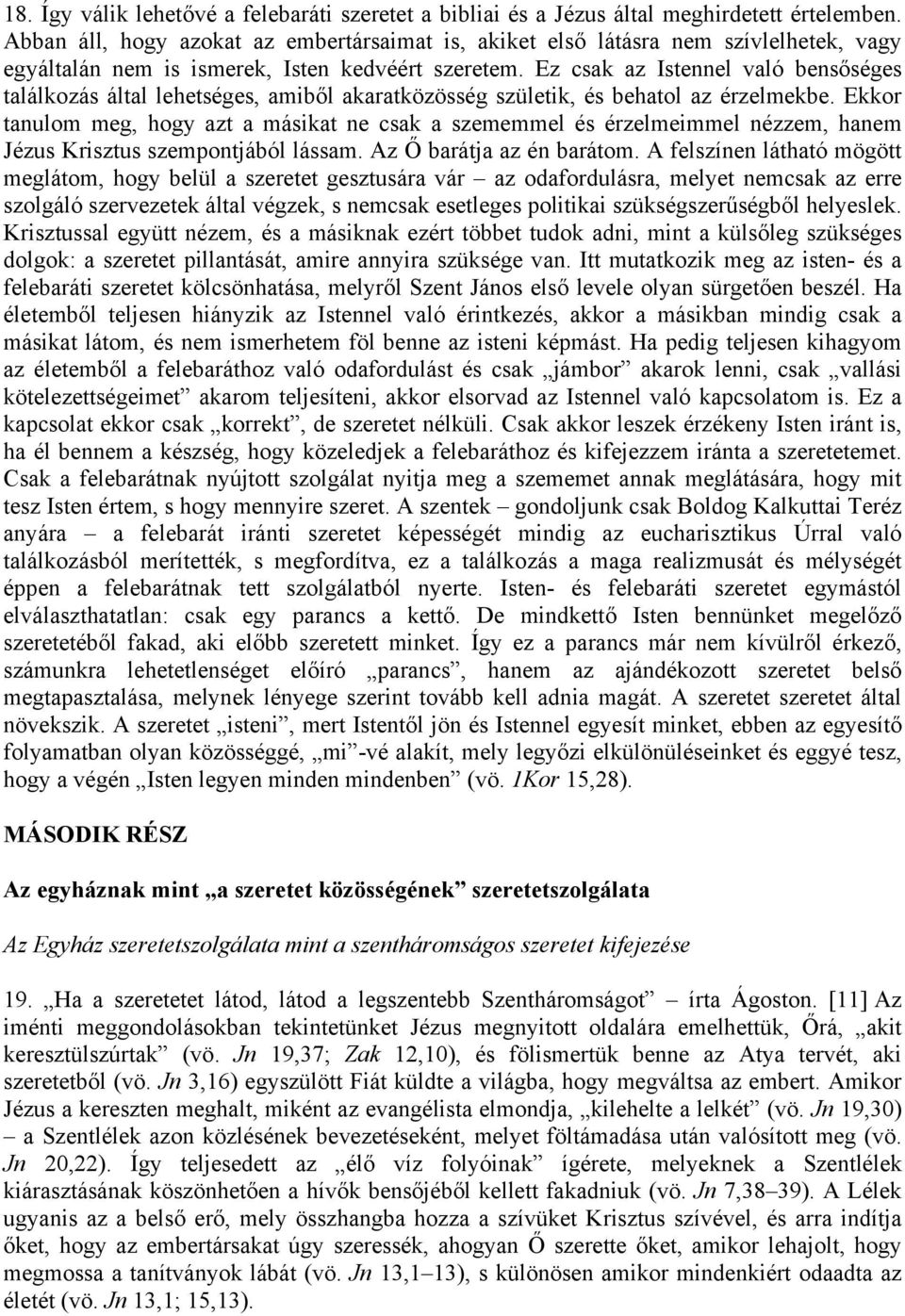 Ez csak az Istennel való bensőséges találkozás által lehetséges, amiből akaratközösség születik, és behatol az érzelmekbe.