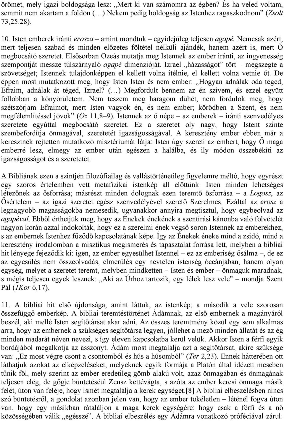 Elsősorban Ozeás mutatja meg Istennek az ember iránti, az ingyenesség szempontját messze túlszárnyaló agapé dimenzióját.